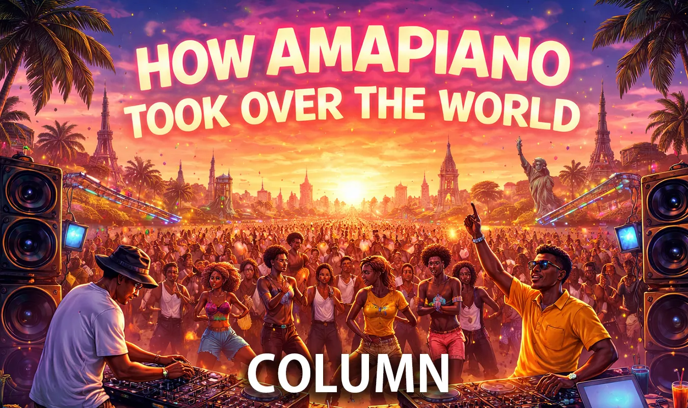 [Kolumne] Warum ist AMAPIANO auf der ganzen Welt beliebt?