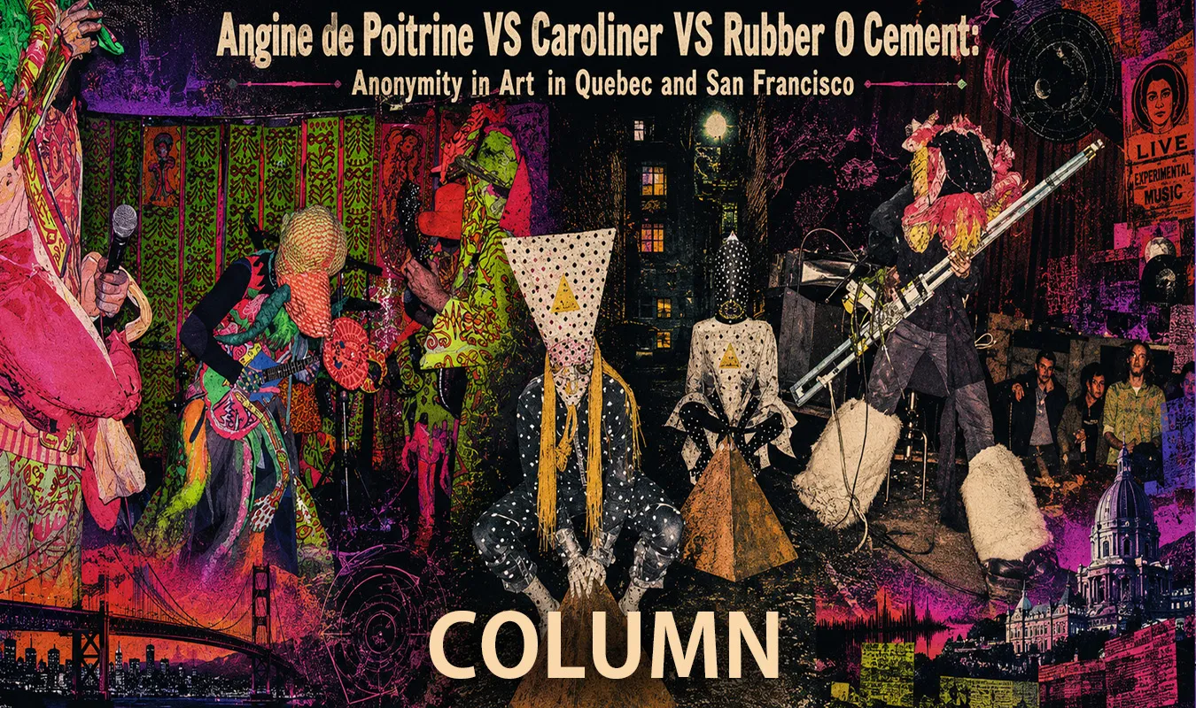 【コラム】 Angine de Poitrine VS Caroliner VS Rubber O Cement: ケベックとサンフランシスコにおけるアーティストの匿名性