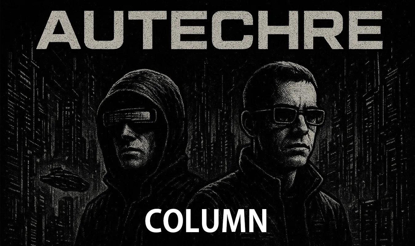 【コラム】 Autechre:構造の彼方へ — テクノ以後の音響建築