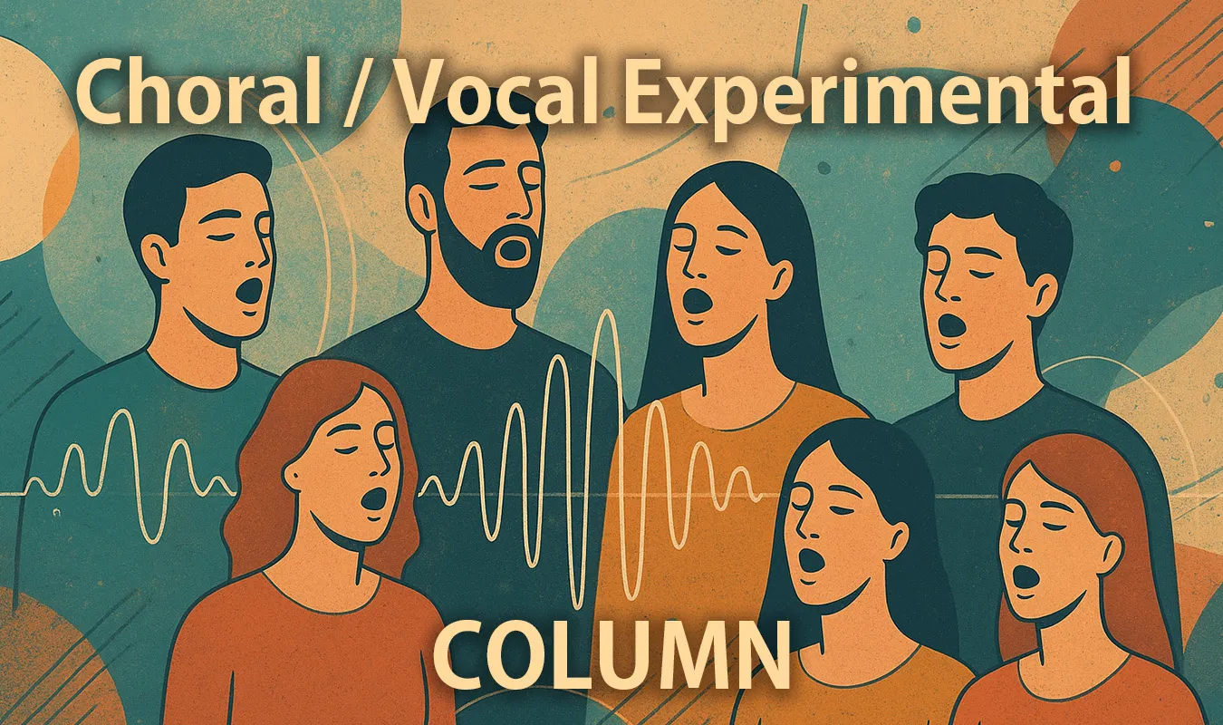 【コラム】 Choral / Vocal Experimental