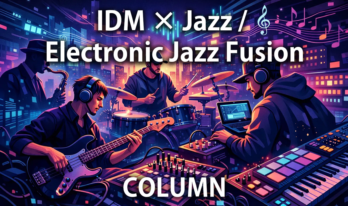 [Chronique] IDM × Jazz / Jazz Fusion Electronique