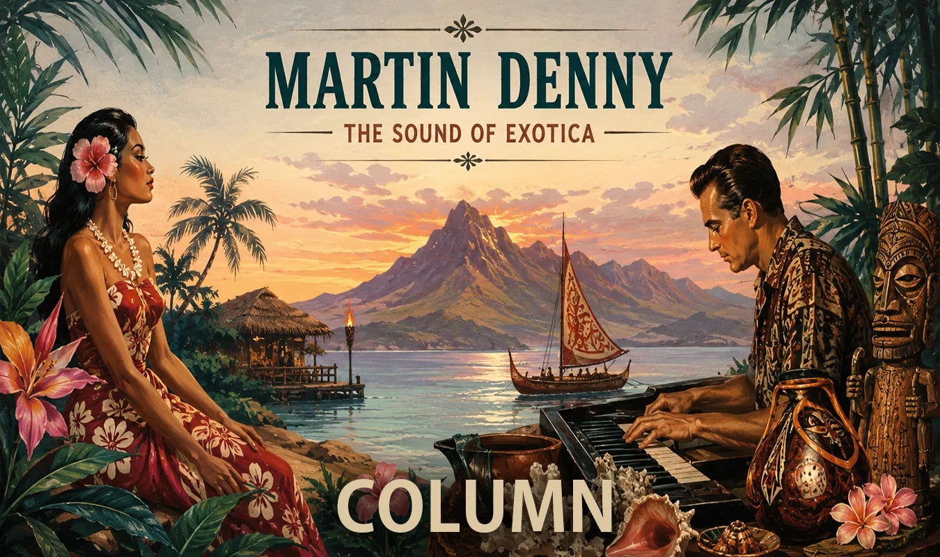 【コラム】 Martin Dennyとエキゾチカ──戦後アメリカが夢見た南国サウンド