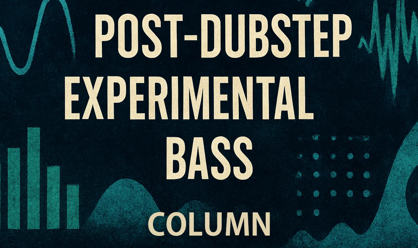 【コラム】 Post-Dubstep / Experimental Bass