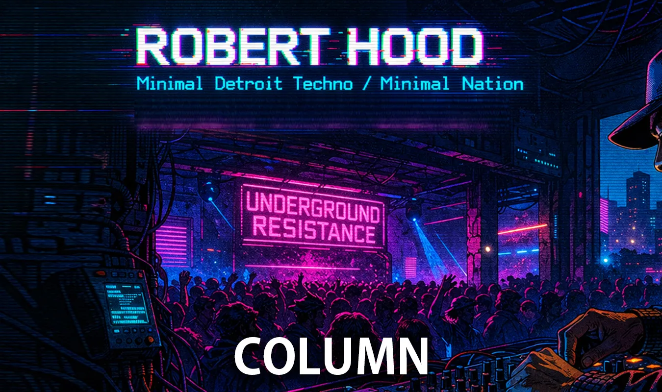 [Column] The core of minimal techno: the stripped-down aesthetic pioneered by Robert Hood