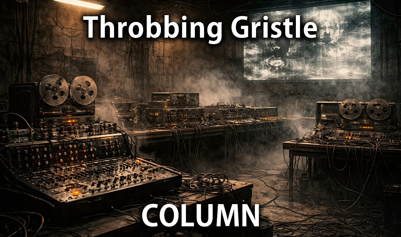 [Column] Throbbing Gristle and the birth of industrial—the moment when music collapses and is rebuilt